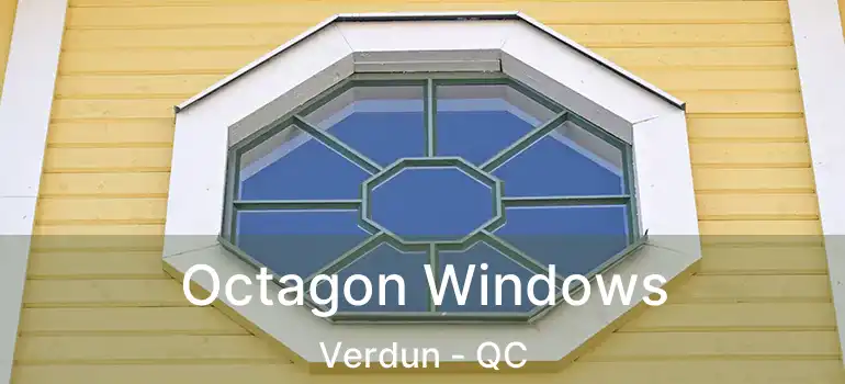 Octagon Windows Verdun - QC