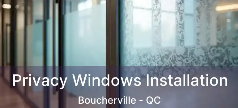 Privacy Windows Installation Boucherville - QC