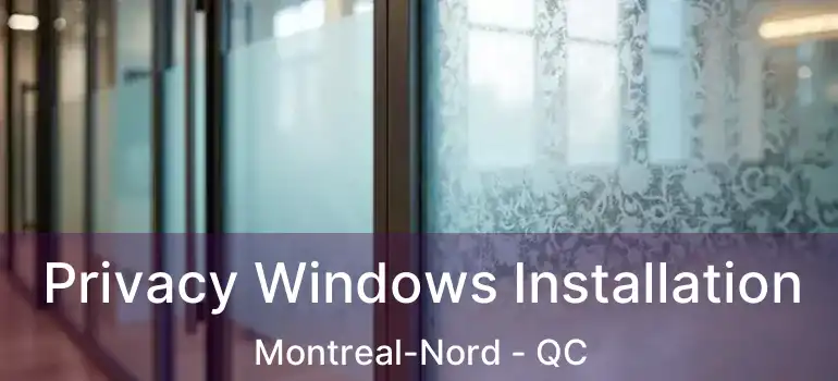 Privacy Windows Installation Montreal-Nord - QC