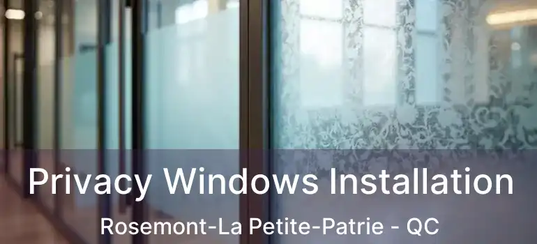 Privacy Windows Installation Rosemont-La Petite-Patrie - QC