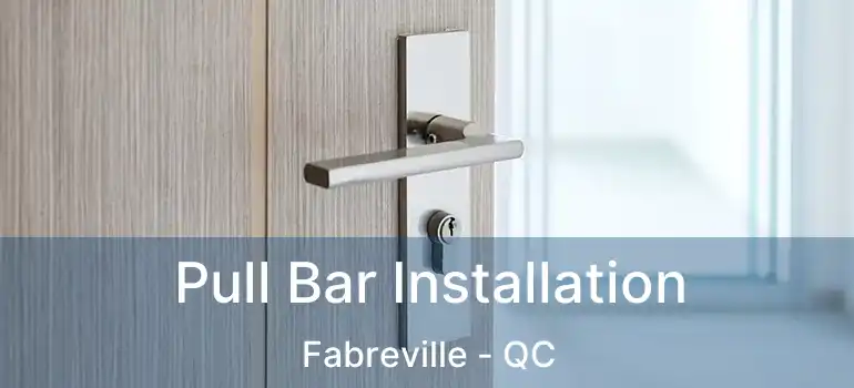 Pull Bar Installation Fabreville - QC