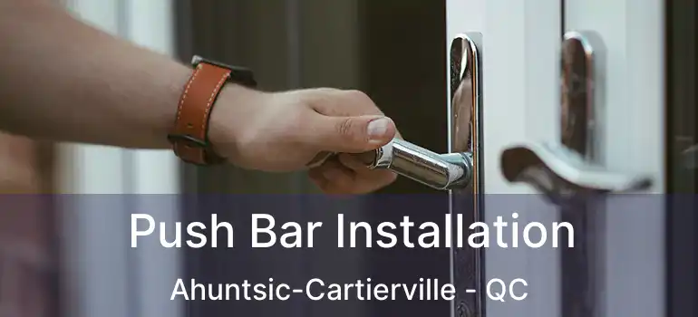 Push Bar Installation Ahuntsic-Cartierville - QC