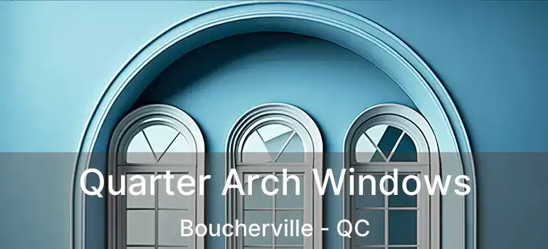 Quarter Arch Windows Boucherville - QC