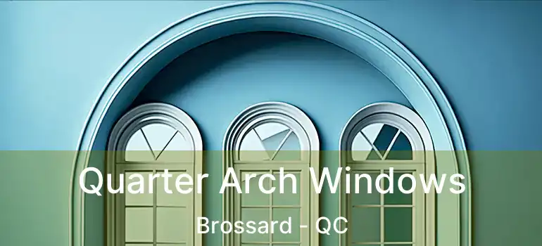 Quarter Arch Windows Brossard - QC