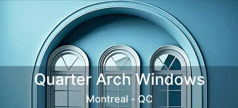 Quarter Arch Windows Montreal - QC