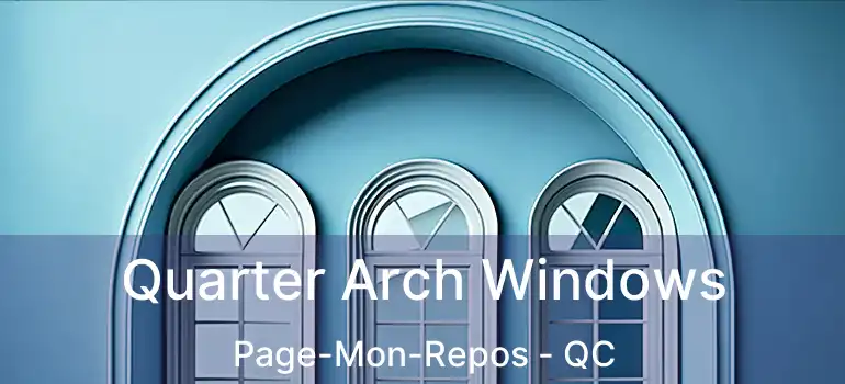 Quarter Arch Windows Page-Mon-Repos - QC