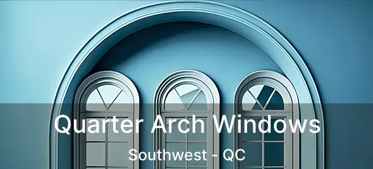 Quarter Arch Windows Southwest - QC