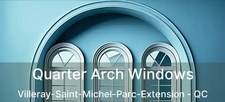 Quarter Arch Windows Villeray-Saint-Michel-Parc-Extension - QC