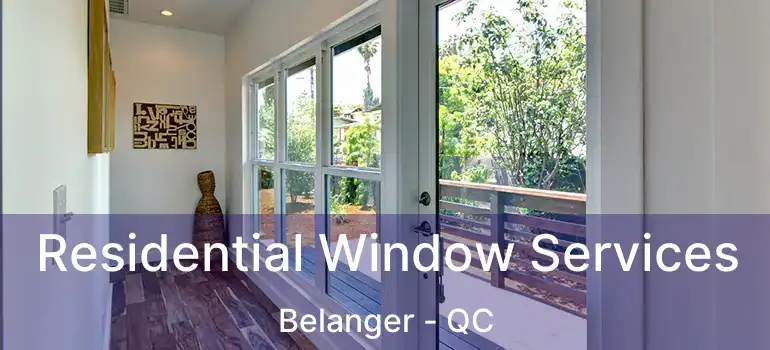 Residential Window Services Belanger - QC