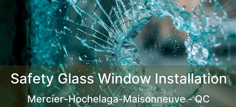 Safety Glass Window Installation Mercier-Hochelaga-Maisonneuve - QC