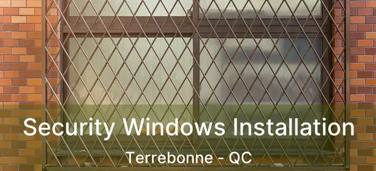 Security Windows Installation Terrebonne - QC