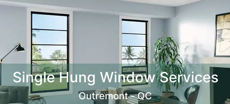 Single Hung Window Services Outremont - QC