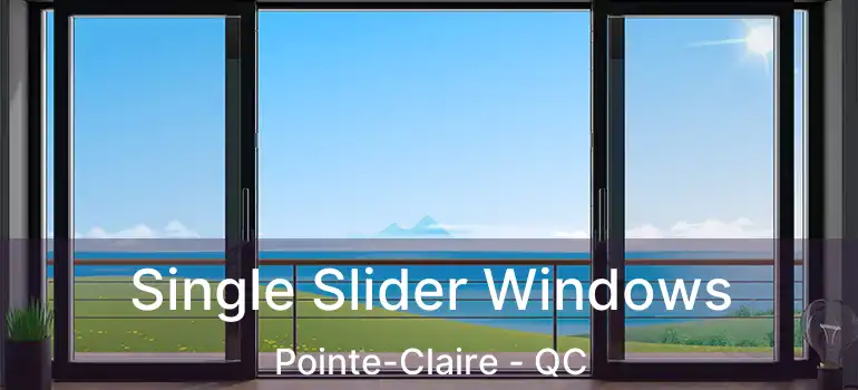 Single Slider Windows Pointe-Claire - QC
