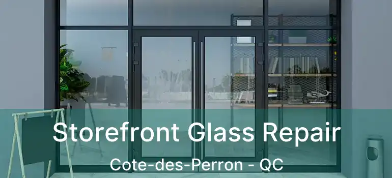 Storefront Glass Repair Cote-des-Perron - QC