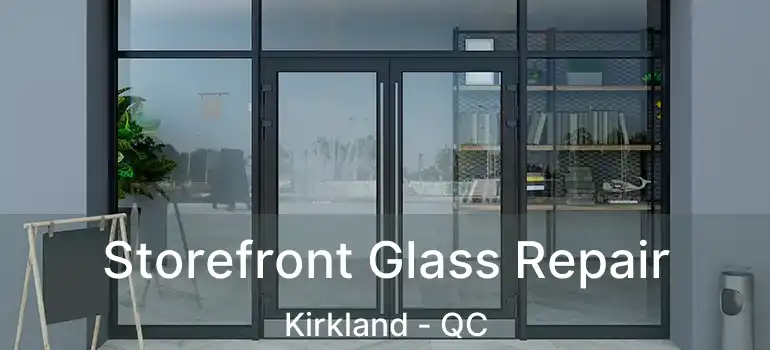 Storefront Glass Repair Kirkland - QC