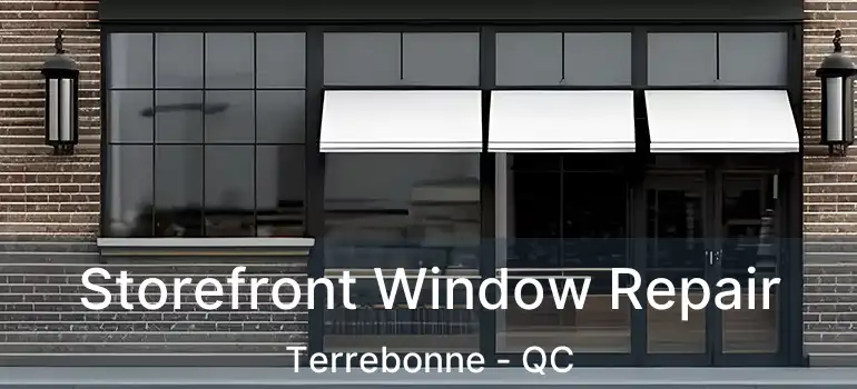 Storefront Window Repair Terrebonne - QC