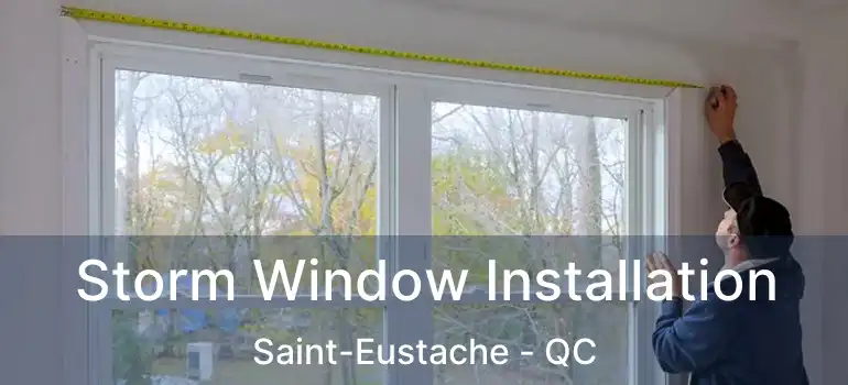 Storm Window Installation Saint-Eustache - QC