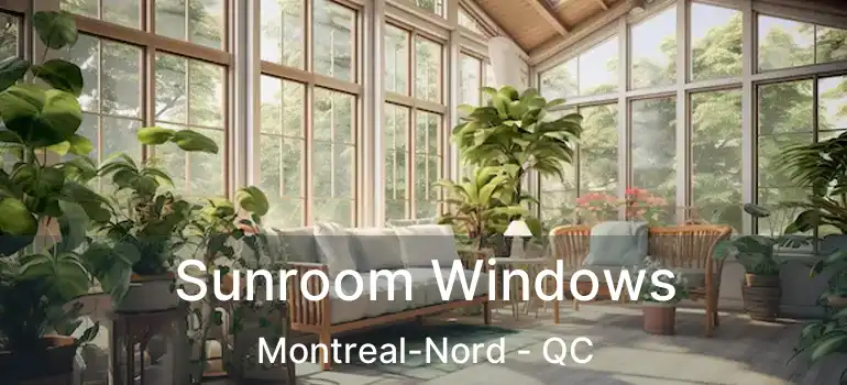 Sunroom Windows Montreal-Nord - QC