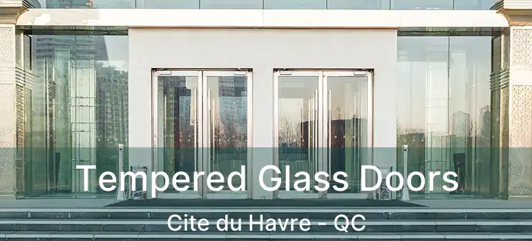 Tempered Glass Doors Cite du Havre - QC