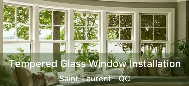 Tempered Glass Window Installation Saint-Laurent - QC