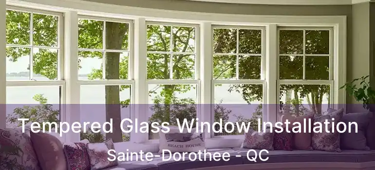 Tempered Glass Window Installation Sainte-Dorothee - QC