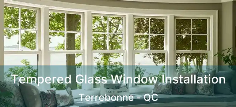 Tempered Glass Window Installation Terrebonne - QC