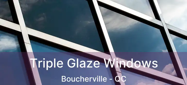 Triple Glaze Windows Boucherville - QC