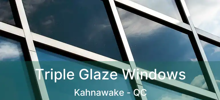 Triple Glaze Windows Kahnawake - QC