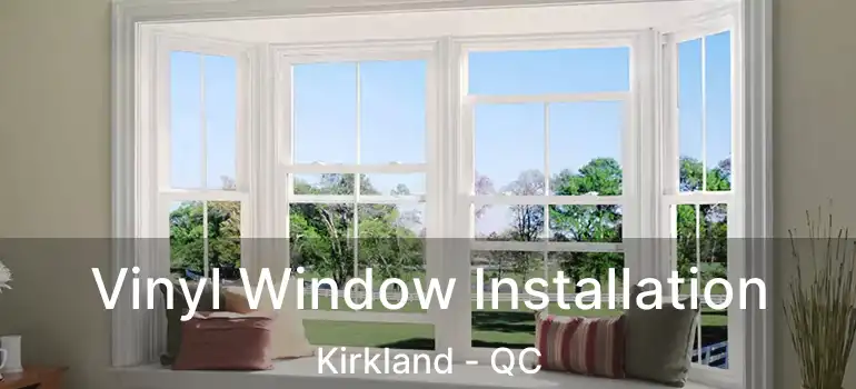 Vinyl Window Installation Kirkland - QC