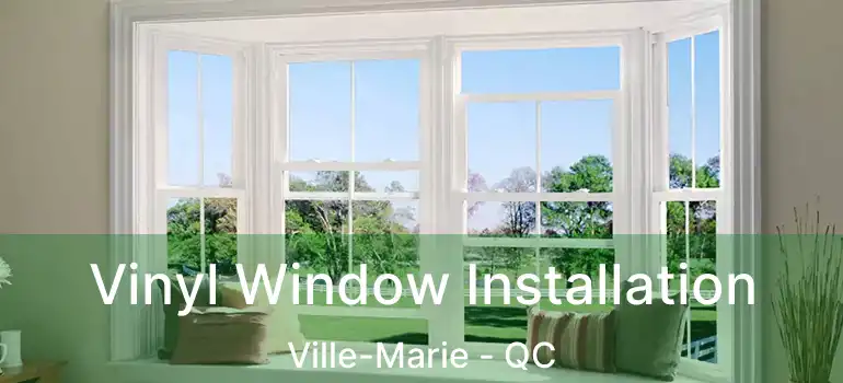 Vinyl Window Installation Ville-Marie - QC