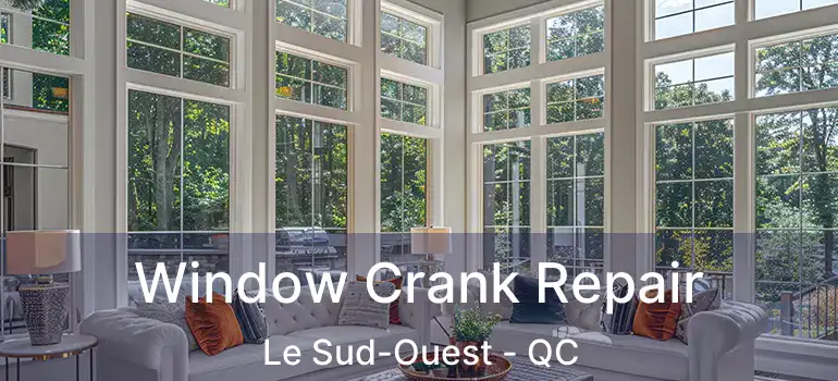 Window Crank Repair Le Sud-Ouest - QC
