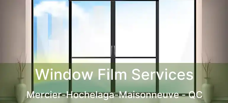 Window Film Services Mercier-Hochelaga-Maisonneuve - QC