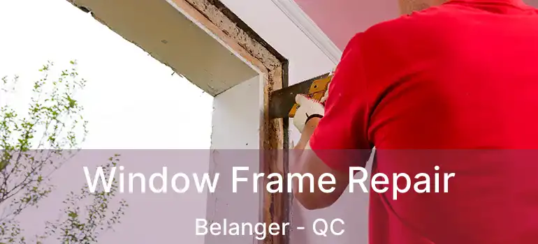 Window Frame Repair Belanger - QC