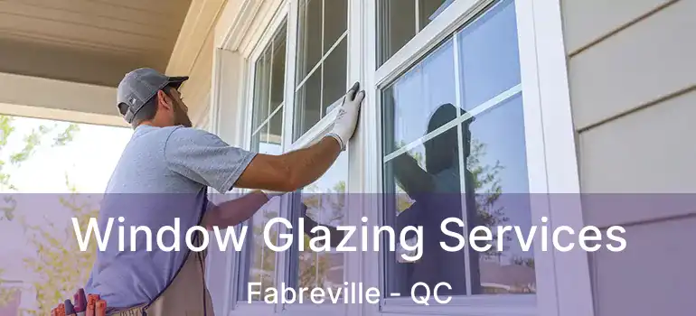 Window Glazing Services Fabreville - QC
