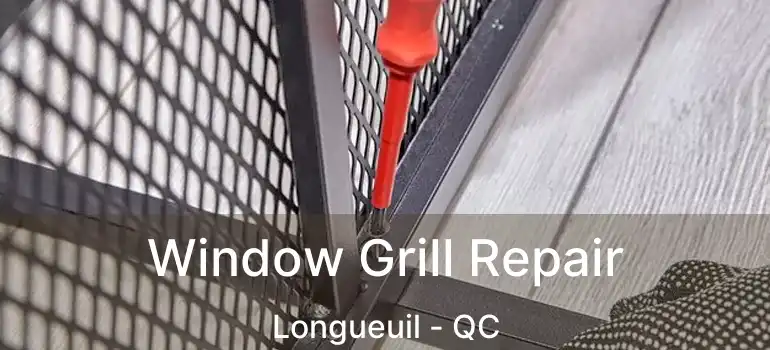 Window Grill Repair Longueuil - QC