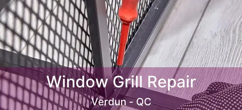 Window Grill Repair Verdun - QC