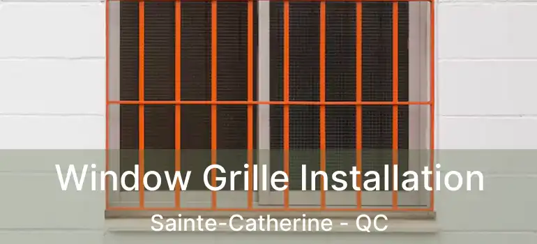 Window Grille Installation Sainte-Catherine - QC