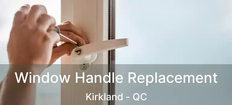 Window Handle Replacement Kirkland - QC