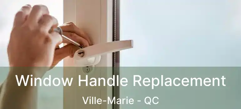 Window Handle Replacement Ville-Marie - QC