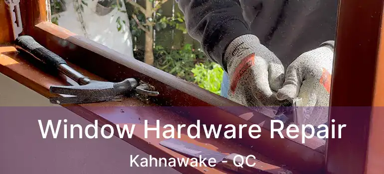 Window Hardware Repair Kahnawake - QC