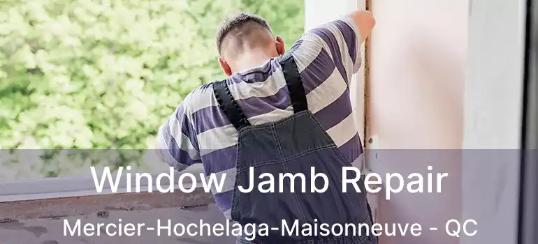 Window Jamb Repair Mercier-Hochelaga-Maisonneuve - QC
