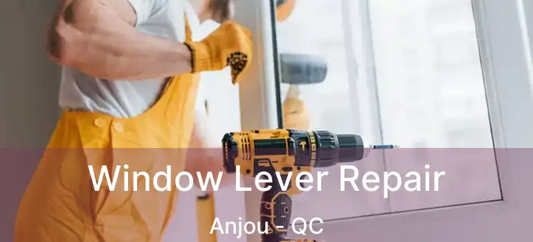 Window Lever Repair Anjou - QC