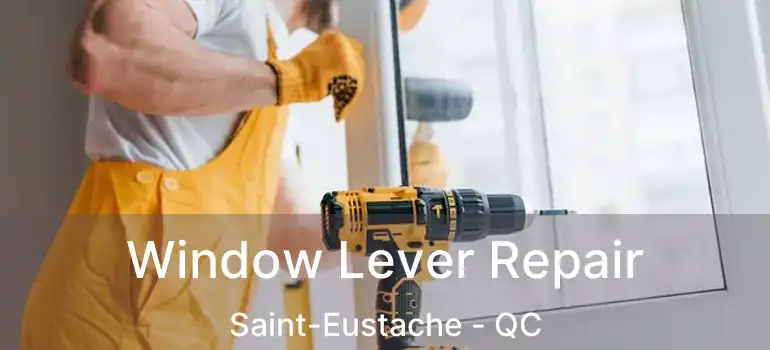 Window Lever Repair Saint-Eustache - QC