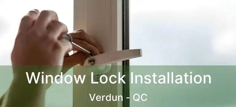 Window Lock Installation Verdun - QC