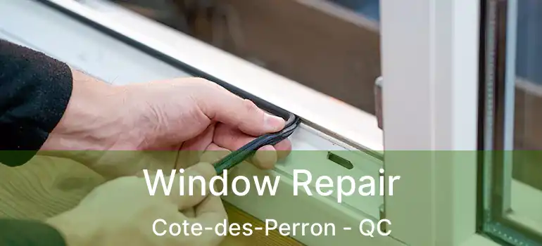 Window Repair Cote-des-Perron - QC