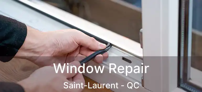 Window Repair Saint-Laurent - QC