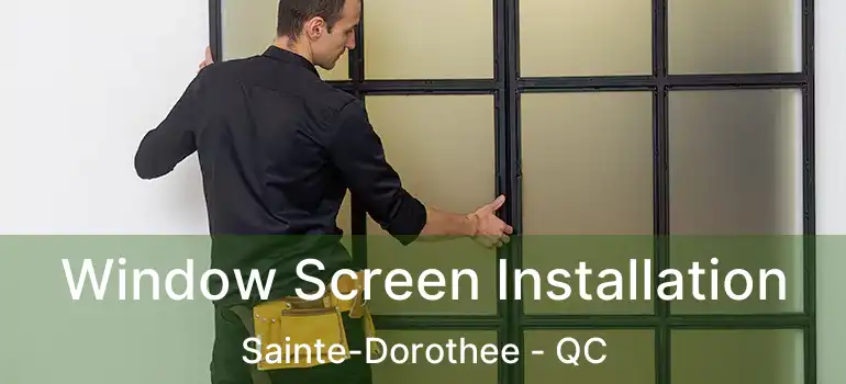Window Screen Installation Sainte-Dorothee - QC
