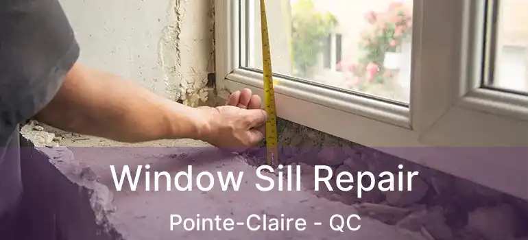 Window Sill Repair Pointe-Claire - QC