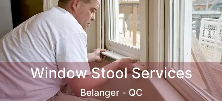 Window Stool Services Belanger - QC