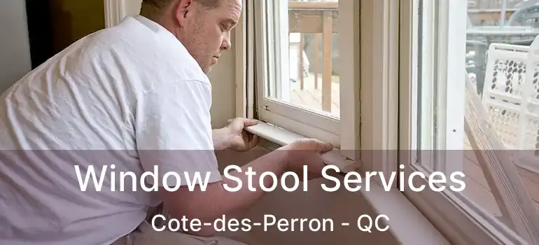 Window Stool Services Cote-des-Perron - QC